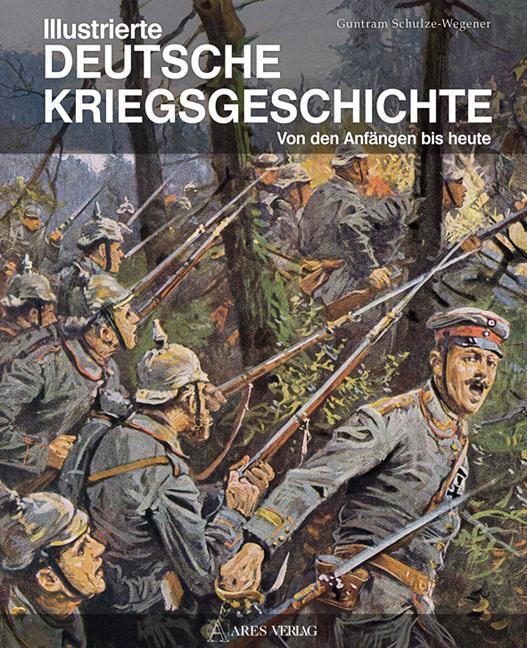 Cover: 9783902475725 | Illustrierte deutsche Kriegsgeschichte | Von den Anfängen bis heute