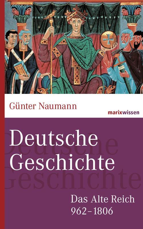 Cover: 9783865399281 | Deutsche Geschichte | Das Alte Reich 962-1806 | Günter Naumann | Buch