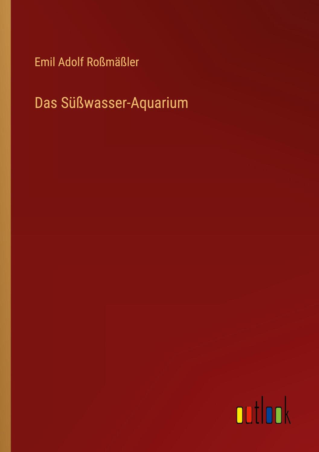 Cover: 9783368409982 | Das Süßwasser-Aquarium | Emil Adolf Roßmäßler | Taschenbuch | Deutsch