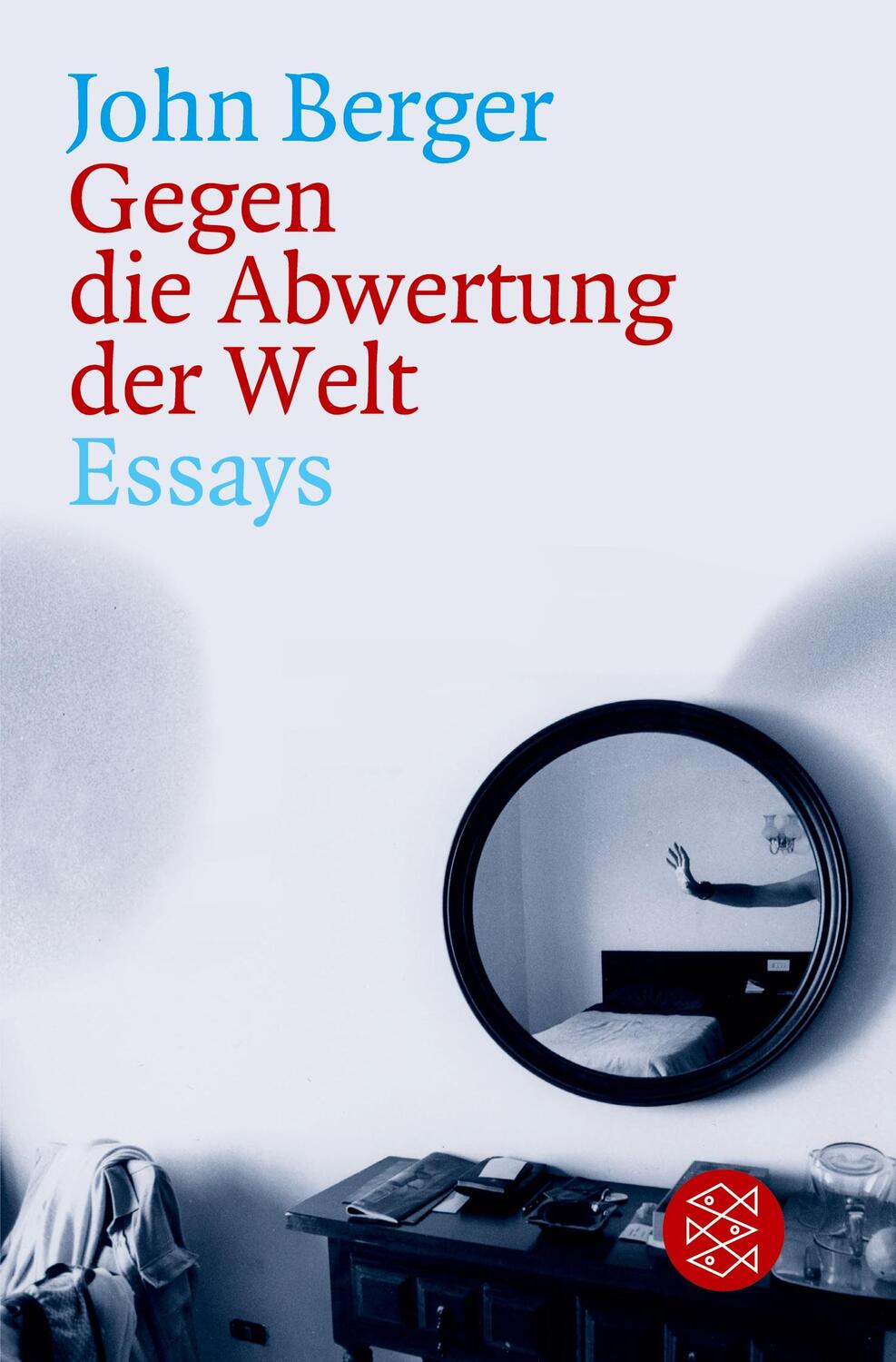 Cover: 9783596159963 | Gegen die Abwertung der Welt | Essays | John Berger | Taschenbuch