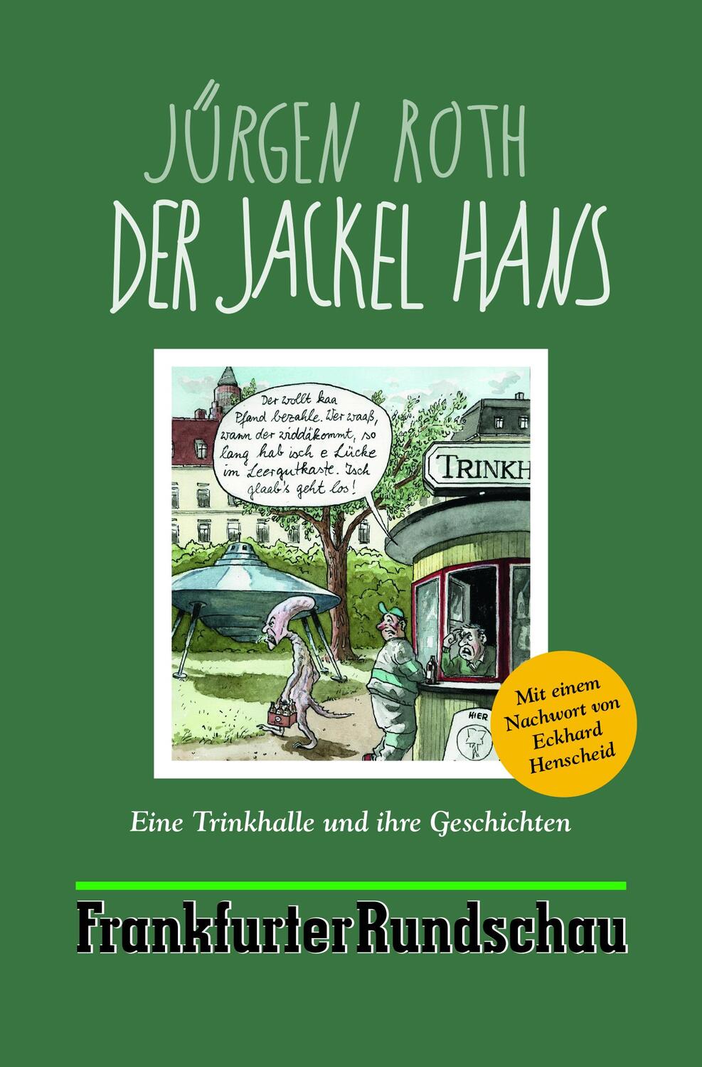 Cover: 9783955423315 | Der Jackel Hans | Eine Trinkhalle und ihre Geschichten | Jürgen Roth