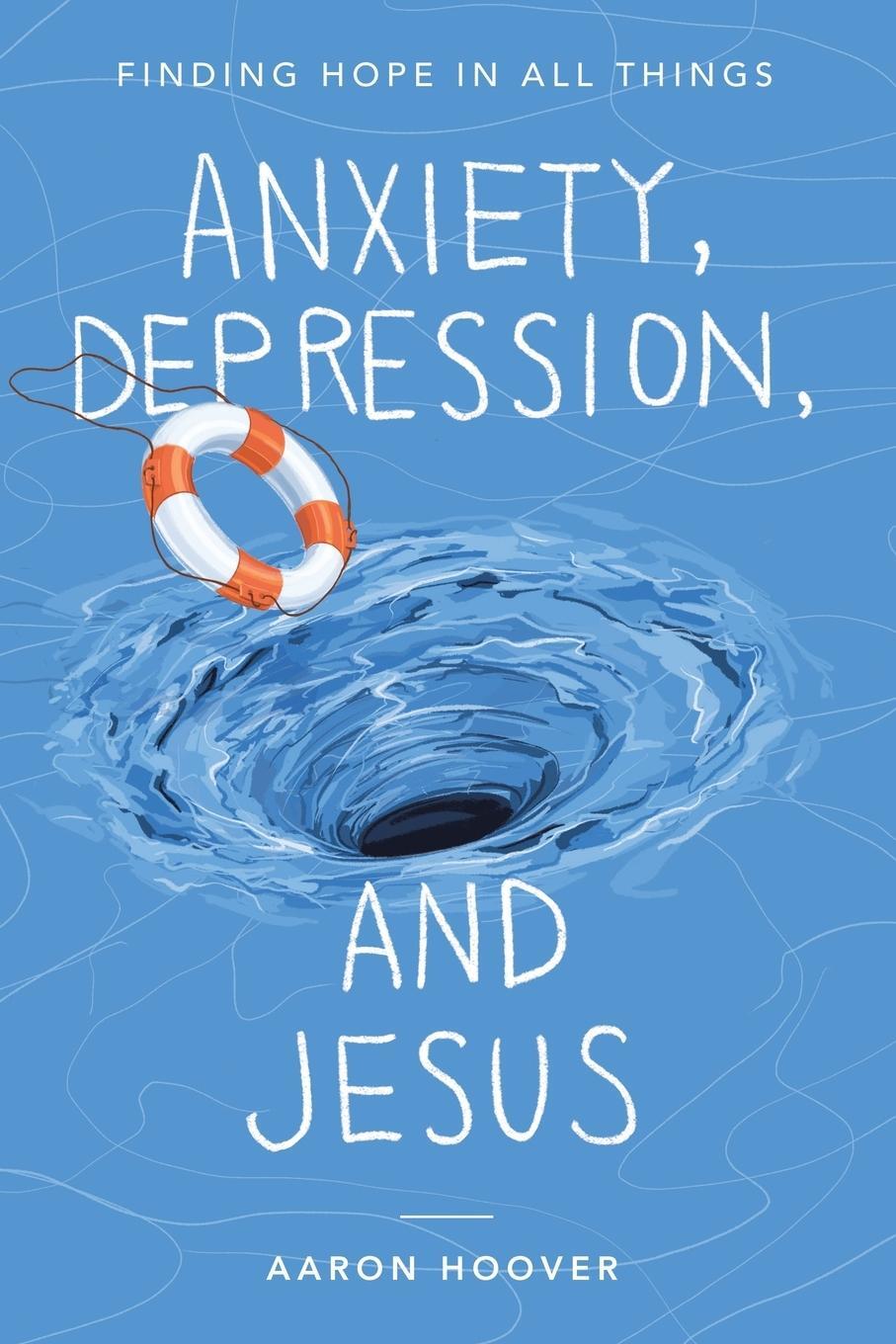 Cover: 9781664290013 | Anxiety, Depression, and Jesus | Finding Hope in All Things | Hoover