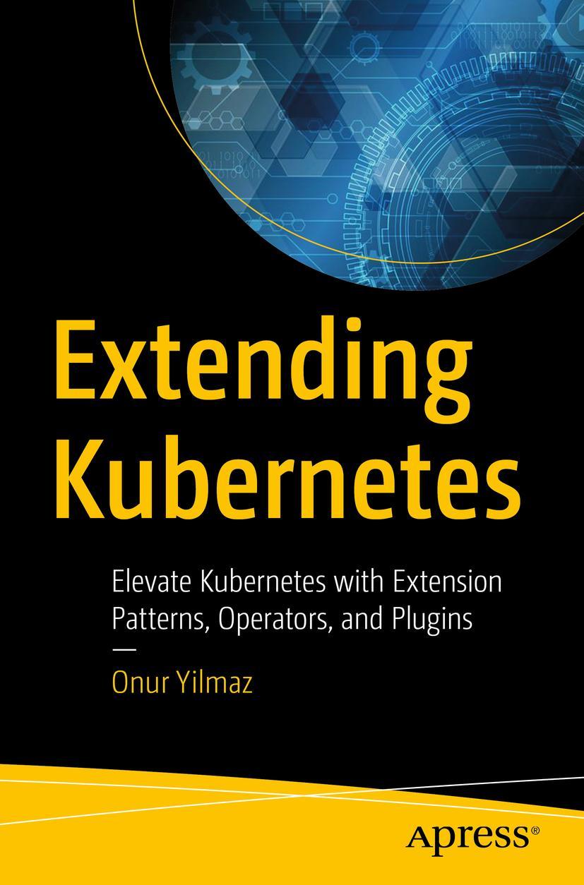 Cover: 9781484270943 | Extending Kubernetes | Onur Yilmaz | Taschenbuch | xiv | Englisch