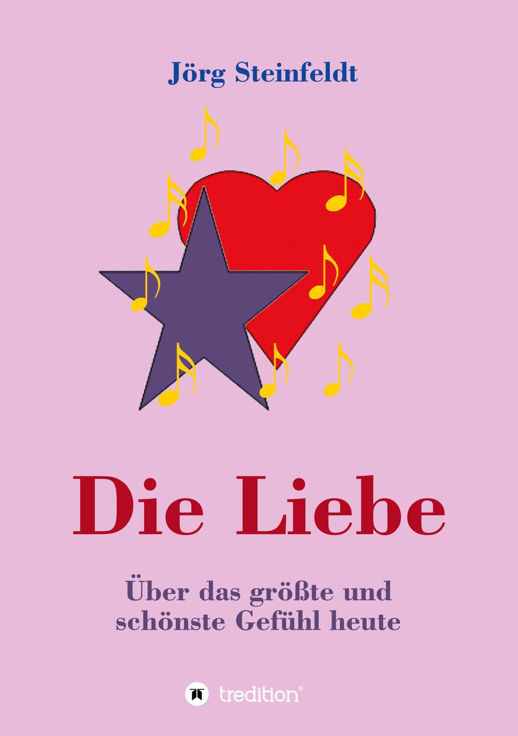 Cover: 9783347268562 | Die Liebe -Über das größte und schönste Gefühl heute | Jörg Steinfeldt