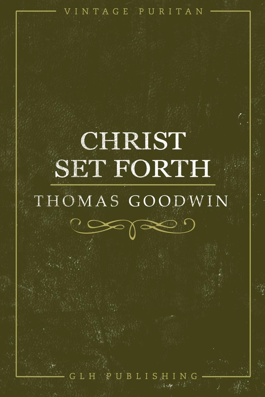 Cover: 9781941129203 | Christ Set Forth | Thomas Goodwin | Taschenbuch | Paperback | Englisch