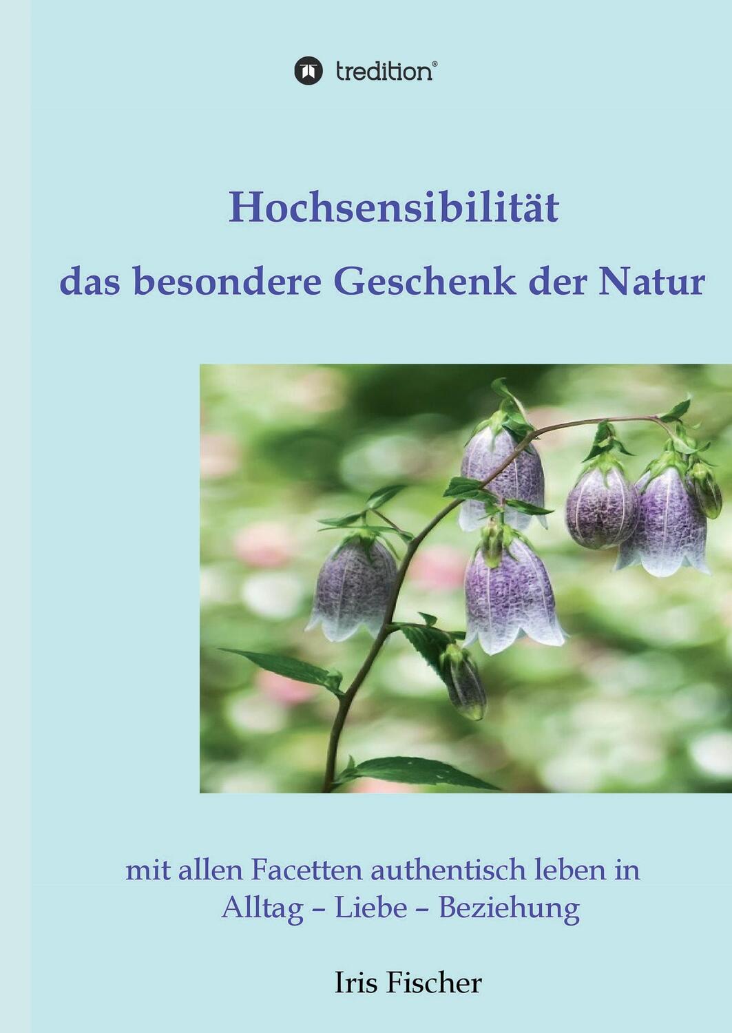 Cover: 9783734535505 | Hochsensibilität - das besondere Geschenk der Natur | Iris Fischer