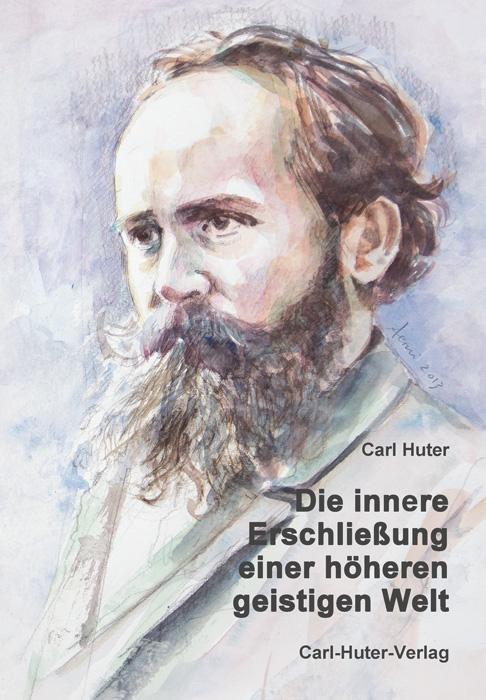 Cover: 9783037413173 | Die innere Erschließung einer höheren, geistigen Welt | Carl Huter