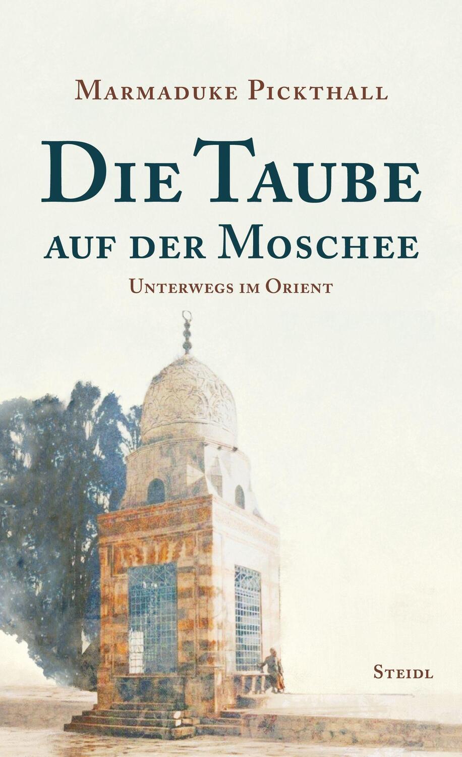 Cover: 9783958299351 | Die Taube auf der Moschee | Unterwegs im Orient | Marmaduke Pickthall