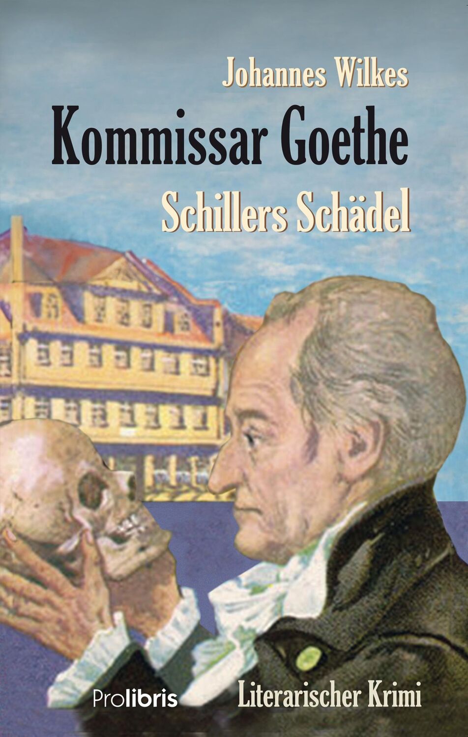 Cover: 9783954752614 | Kommissar Goethe: Schillers Schädel | Ein literarischer Krimi | Wilkes