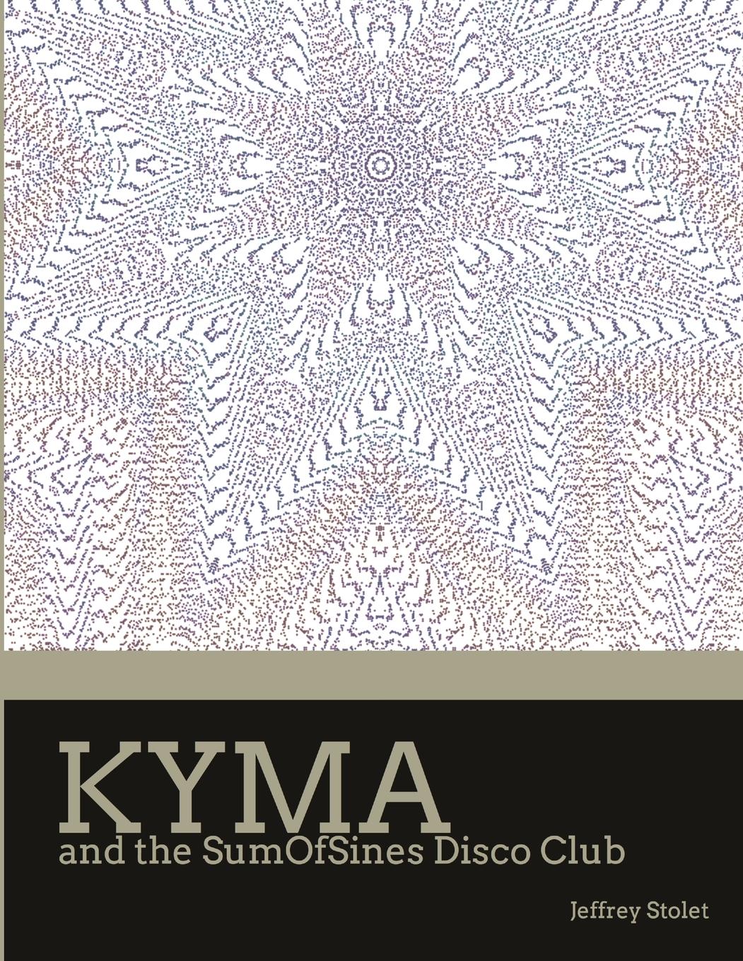 Cover: 9781257979271 | Kyma and the SumOfSines Disco Club | Jeffrey Stolet | Taschenbuch