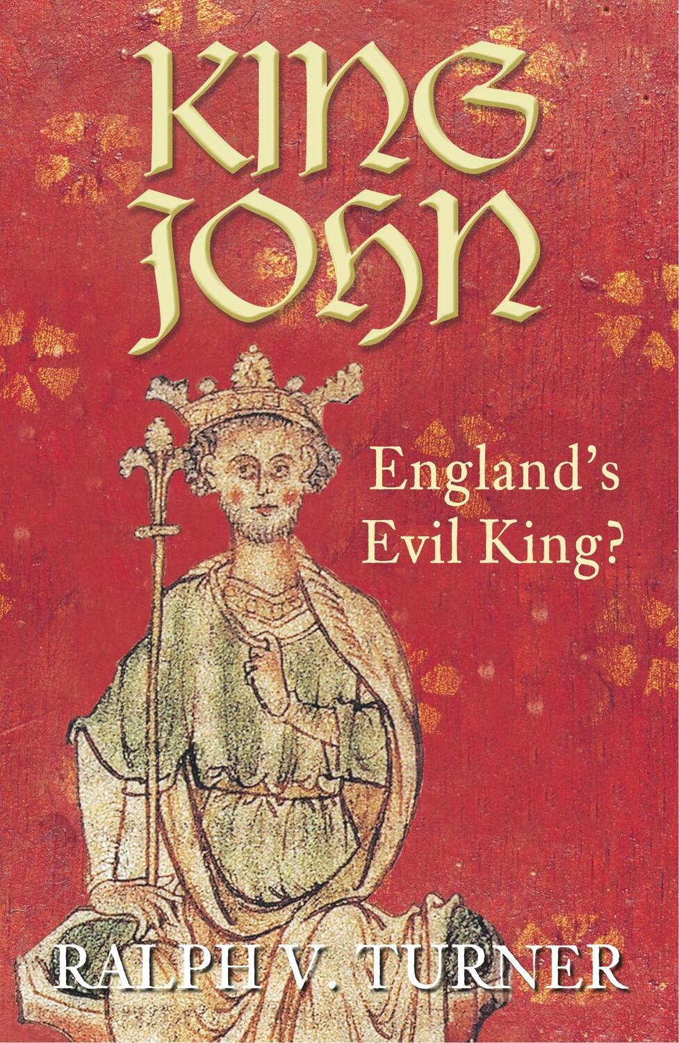 Cover: 9780752448503 | King John | England's Evil King? | Ralph V Turner | Taschenbuch | 2009