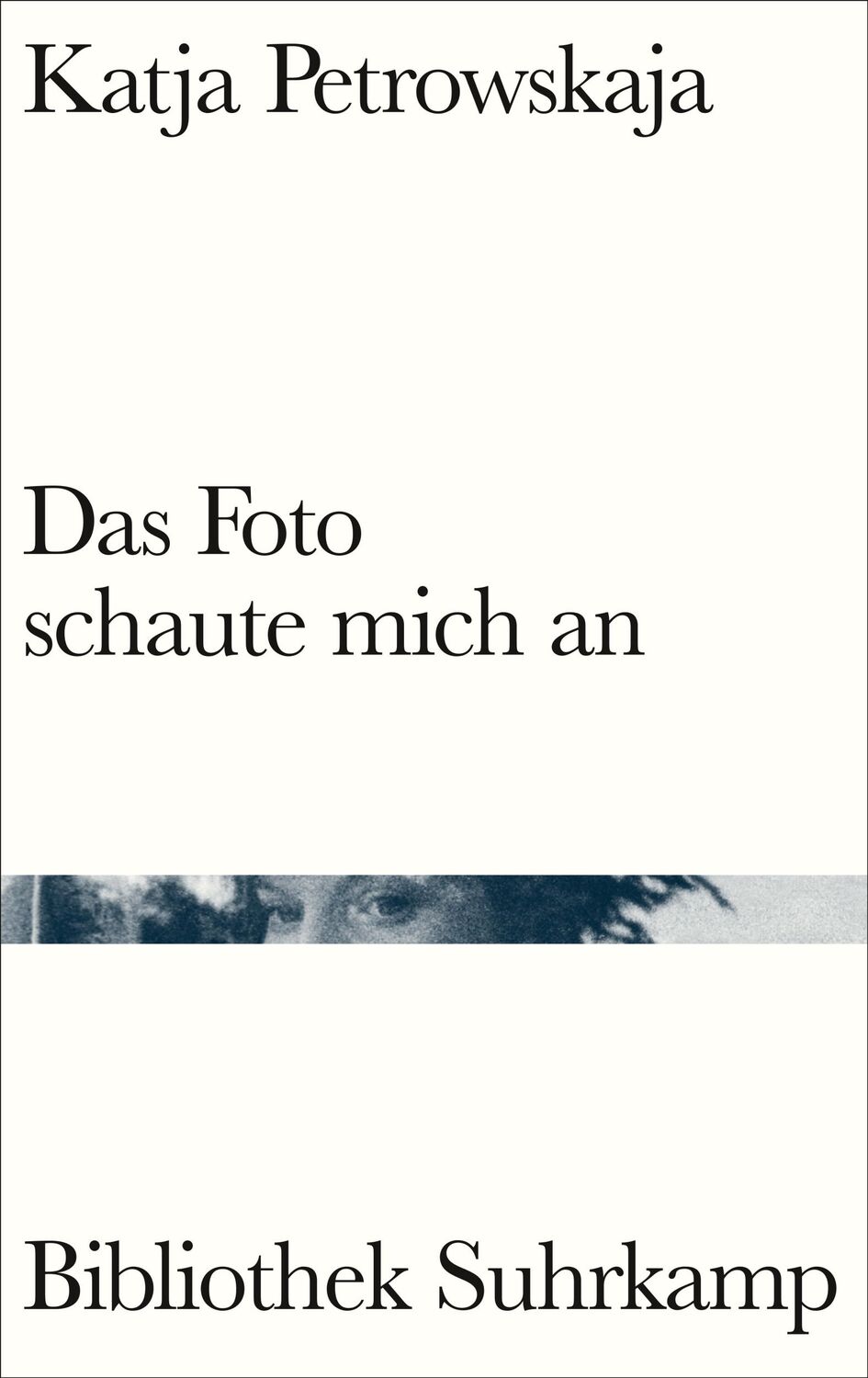 Cover: 9783518225356 | Das Foto schaute mich an | Kolumnen | Katja Petrowskaja | Buch | 2022