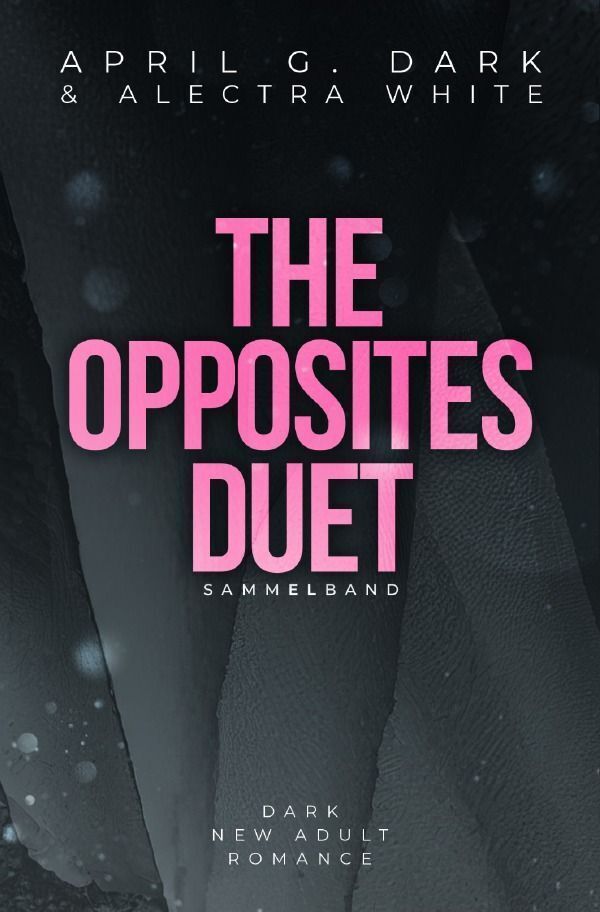 Cover: 9783758463563 | The Opposites Duet - Sammelband | April G. Dark (u. a.) | Taschenbuch