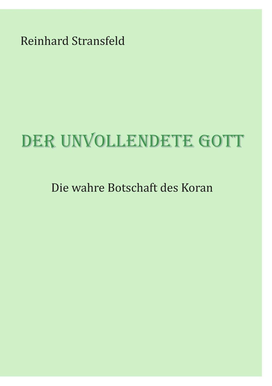 Cover: 9783735722935 | Der unvollendete Gott | Die wahre Botschaft des Koran | Stransfeld