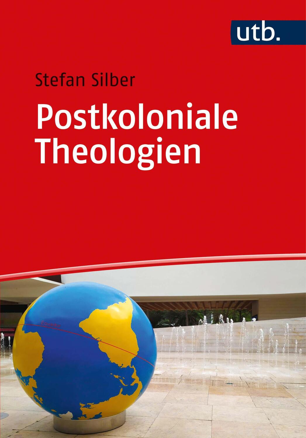 Cover: 9783825256692 | Postkoloniale Theologien | Eine Einführung | Stefan Silber | Buch
