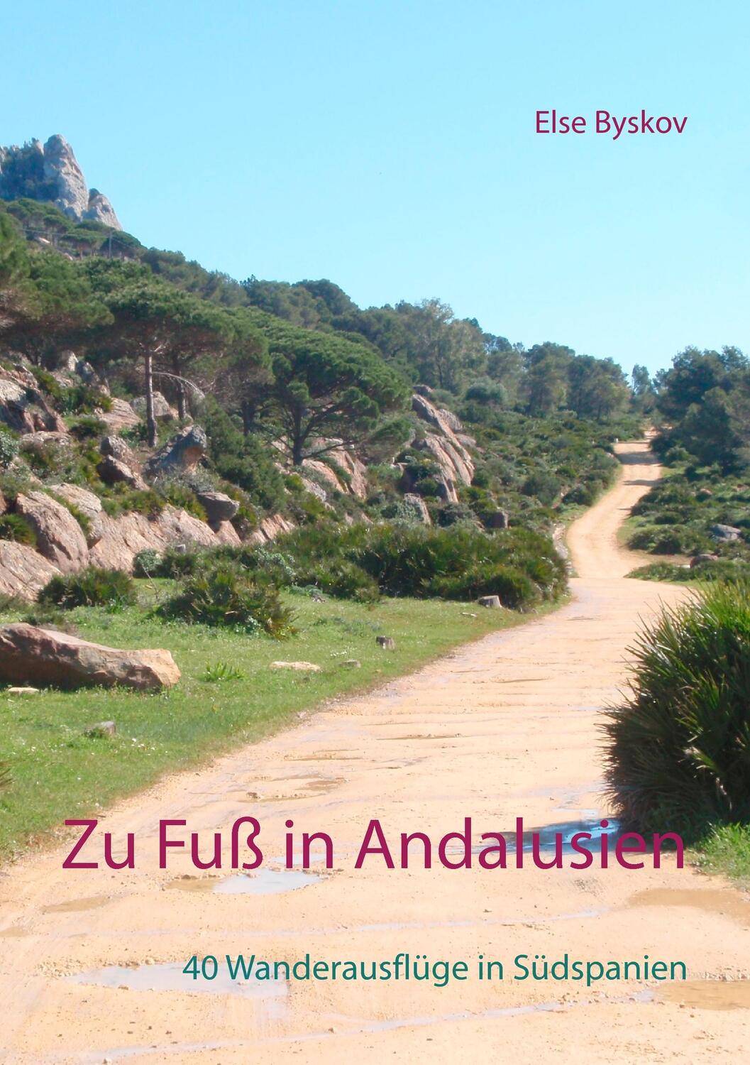 Cover: 9783734774409 | Zu Fuß in Andalusien | 40 Wanderausflüge in Südspanien | Else Byskov