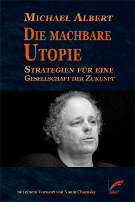Cover: 9783897712522 | Die machbare Utopie | Michael Albert | Taschenbuch | 2018 | Unrast
