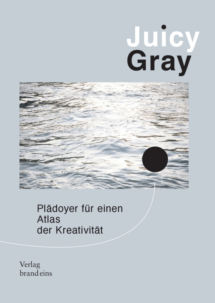 Cover: 9783949712128 | Juicy Gray | Plädoyer für einen Atlas der Kreativität | Zünkeler