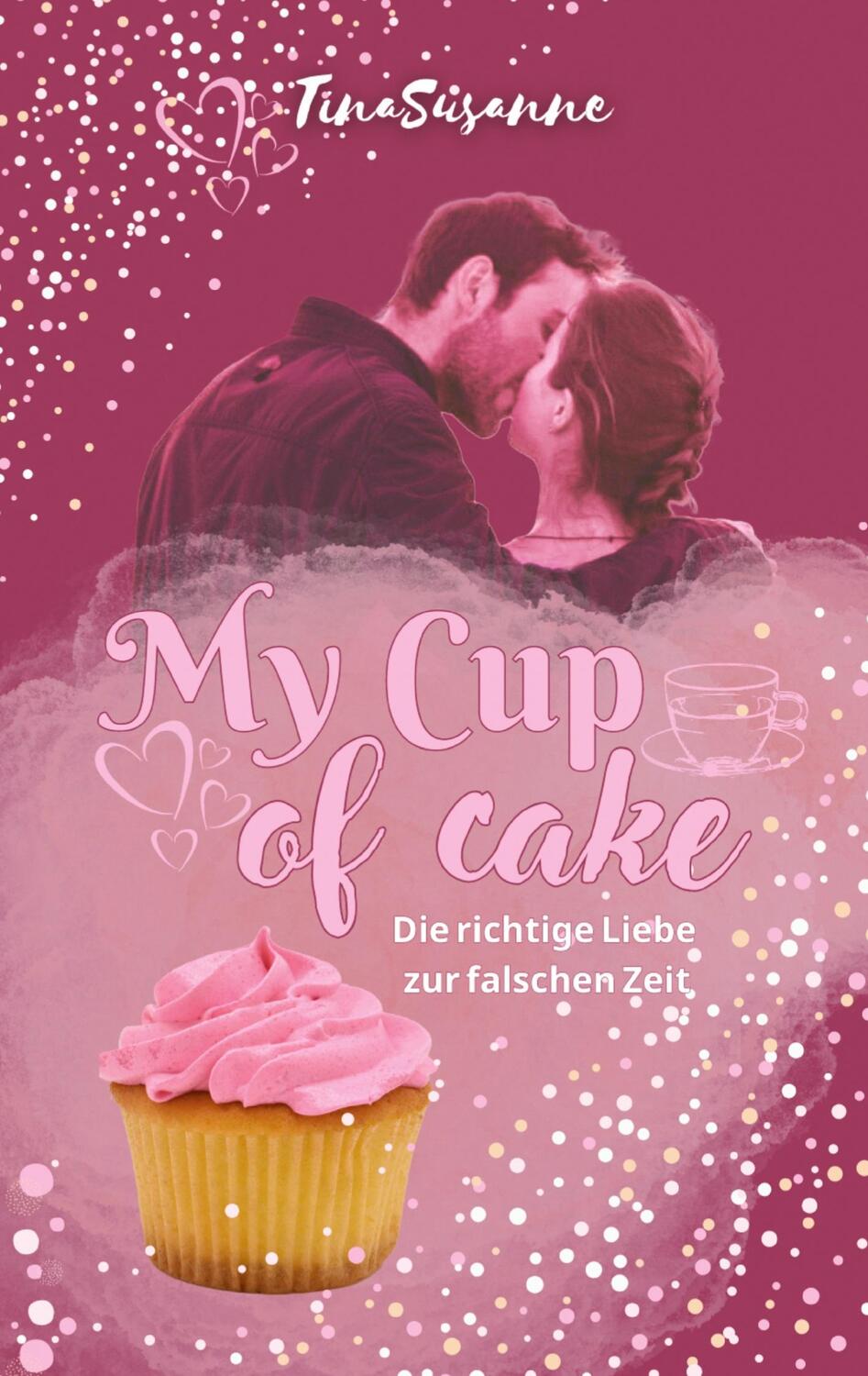 Cover: 9783347913134 | My Cup of Cake | Die richtige Liebe zur falschen Zeit | TinaSusanne
