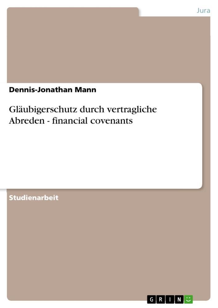 Cover: 9783638913133 | Gläubigerschutz durch vertragliche Abreden - financial covenants
