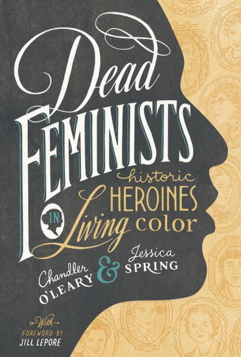 Cover: 9781632170576 | Dead Feminists: Historic Heroines in Living Color | O'Leary (u. a.)