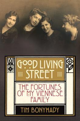 Cover: 9781743319581 | Good Living Street: The Fortunes of My Viennese Family | Tim Bonyhady