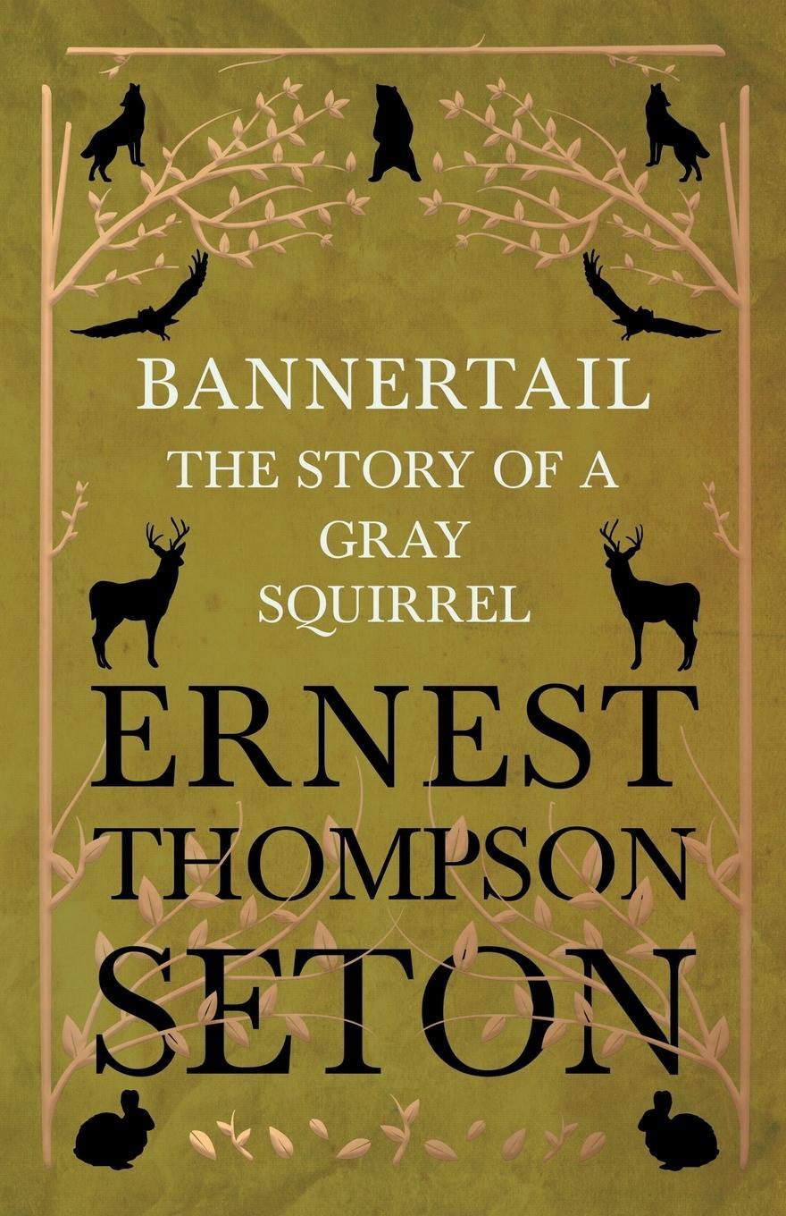 Cover: 9781528702706 | Bannertail - The Story of a Gray Squirrel | Ernest Thompson Seton