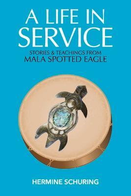Cover: 9781543980783 | A Life in Service: Stories &amp; Teachings from Mala Spotted Eagle | Buch