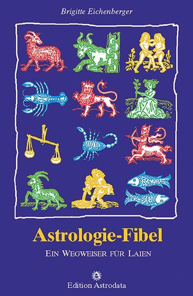 Cover: 9783907029442 | Astrologie-Fibel | Ein Wegweiser für Laien | Brigitte Eichenberger