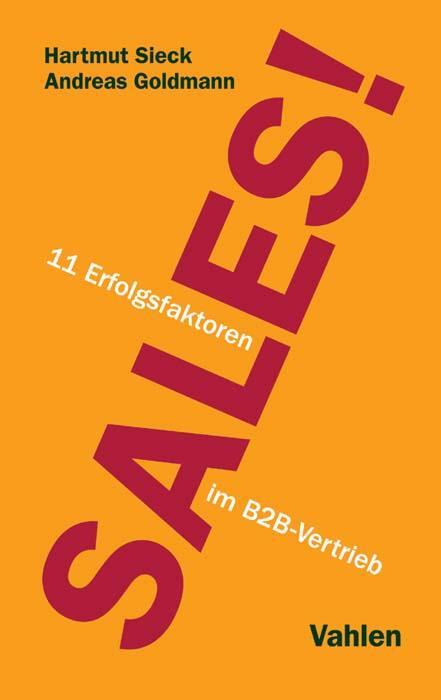 Cover: 9783800655199 | Sales! | 11 Erfolgsfaktoren im B2B-Vertrieb | Hartmut Sieck (u. a.)