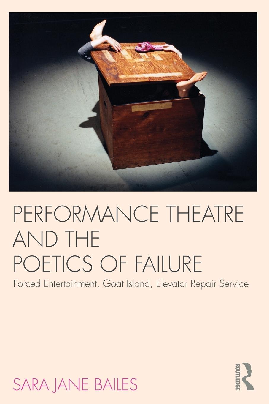 Cover: 9780415585651 | Performance Theatre and the Poetics of Failure | Sara Jane Bailes