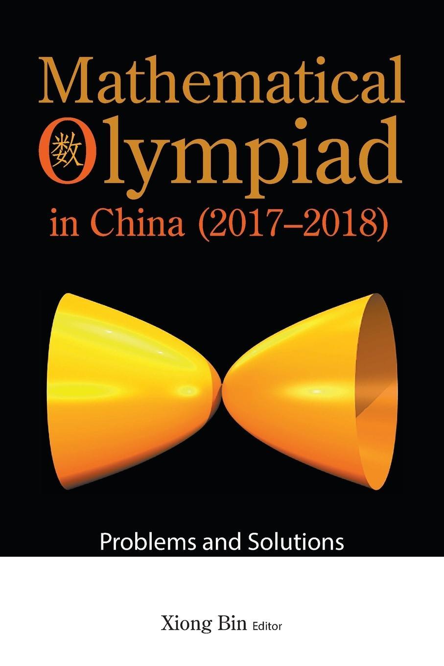 Cover: 9789811257384 | Mathematical Olympiad in China (2017-2018) | Problems and Solutions