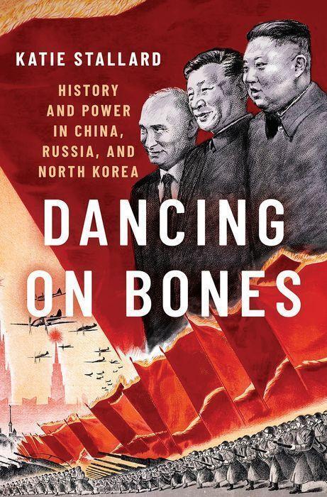 Cover: 9780197575352 | Dancing on Bones | History and Power in China, Russia and North Korea