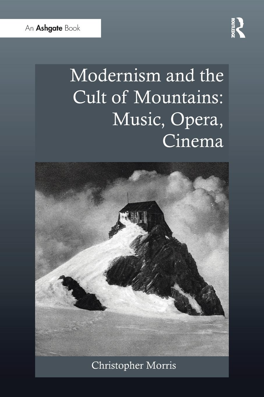 Cover: 9781138279261 | Modernism and the Cult of Mountains | Music, Opera, Cinema | Morris