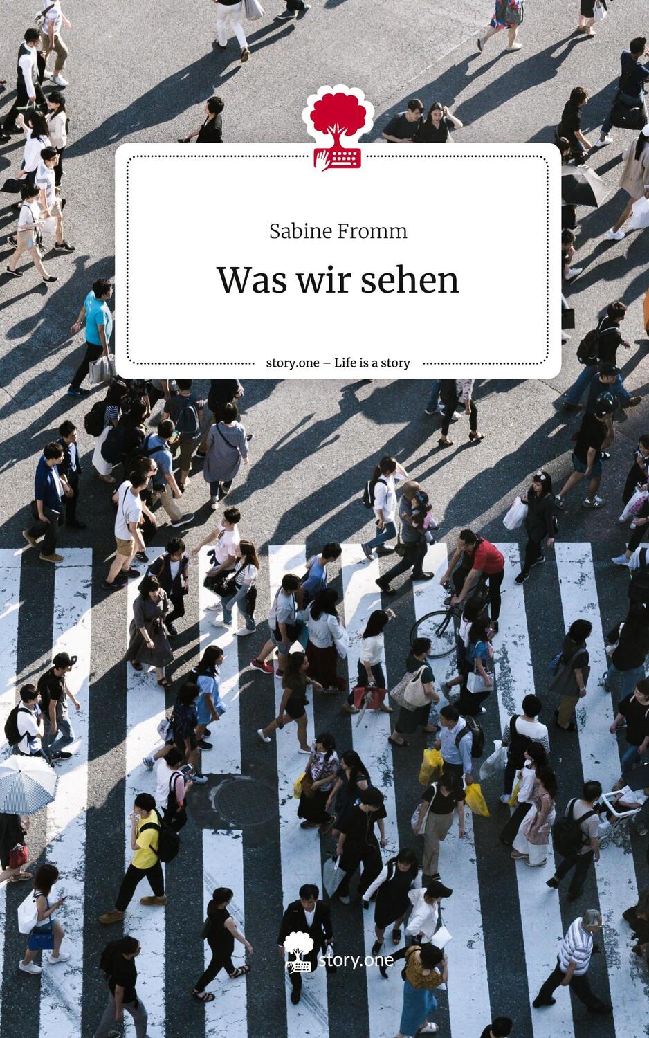 Cover: 9783711516893 | Was wir sehen. Life is a Story - story.one | Sabine Fromm | Buch