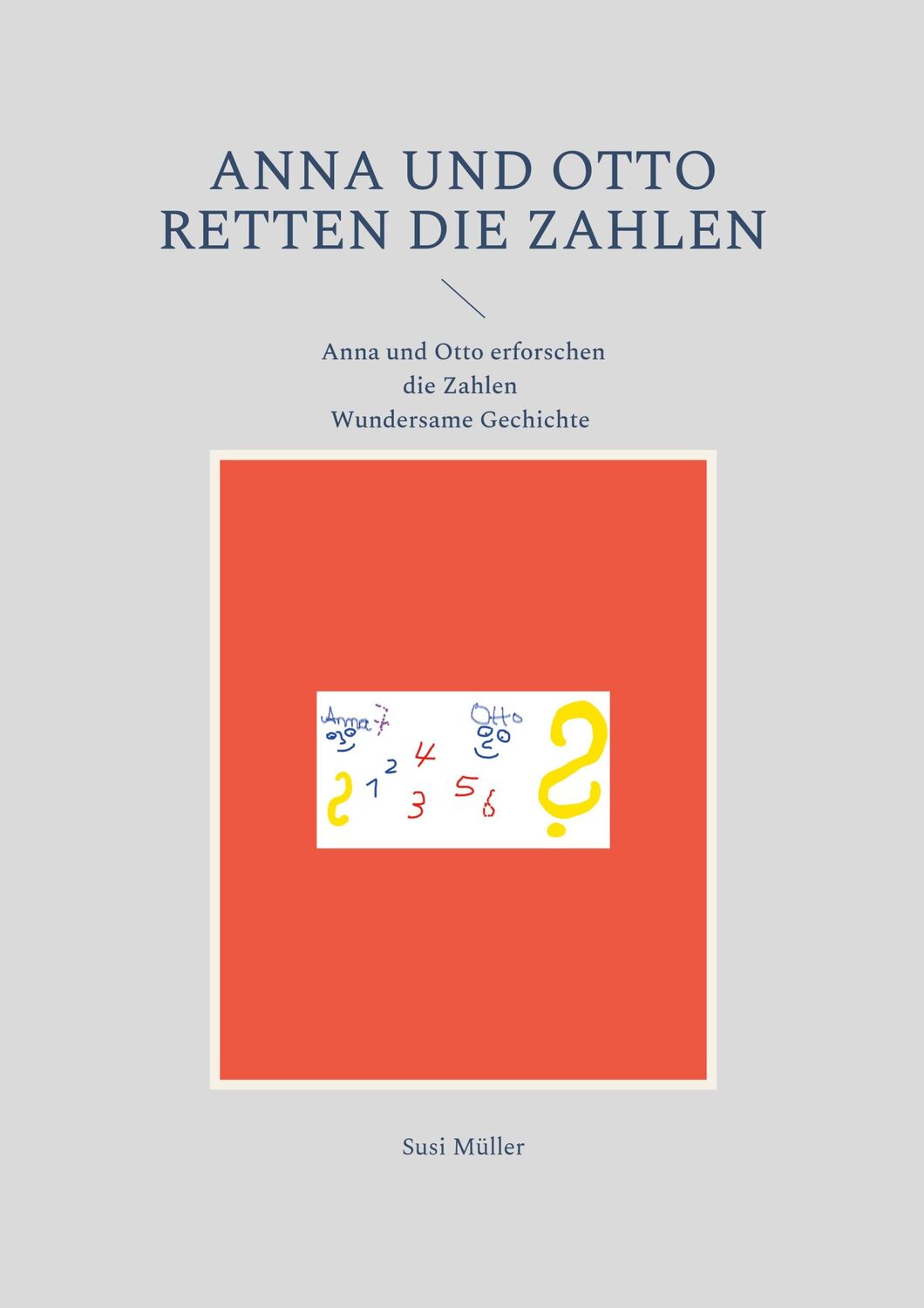 Cover: 9783754343807 | Anna und Otto retten die Zahlen | Wundersame Geschichte | Susi Müller