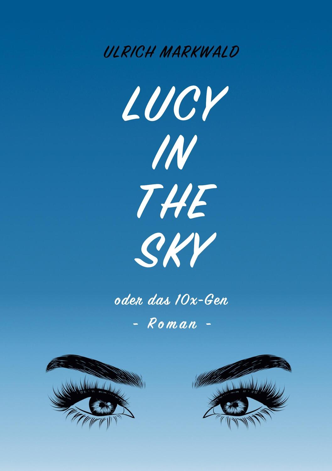 Cover: 9783347079892 | Lucy in the Sky oder das 10x-Gen | Ulrich Markwald | Buch | 116 S.