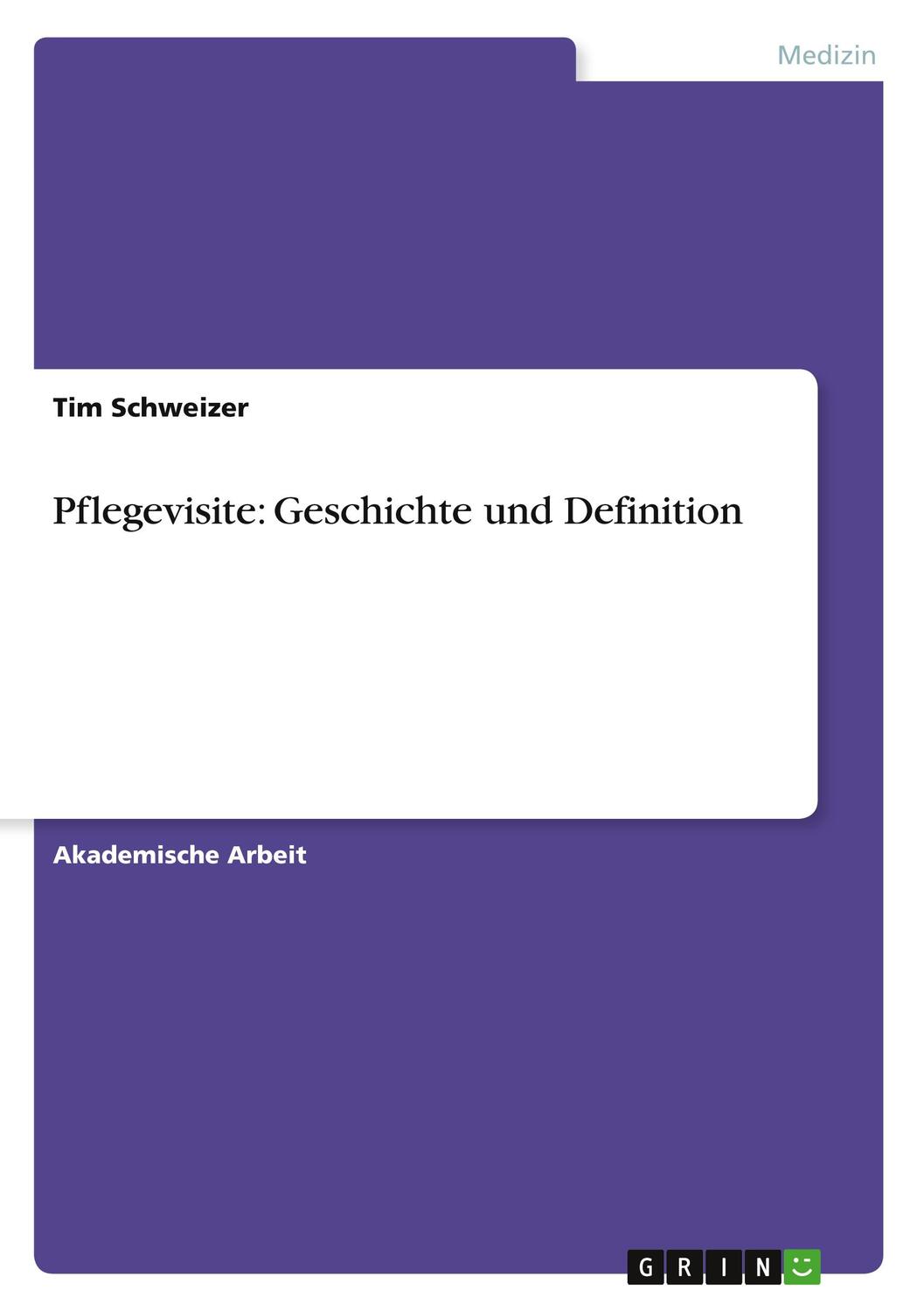 Cover: 9783656669098 | Pflegevisite: Geschichte und Definition | Tim Schweizer | Taschenbuch