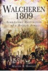 Cover: 9781848844681 | Walcheren 1809: Scandalous Destruction of a British Army | Howard