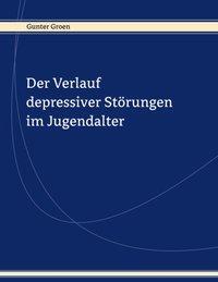 Cover: 9783831135080 | Der Verlauf depressiver Störungen im Jugendalter | Gunter Groen | Buch