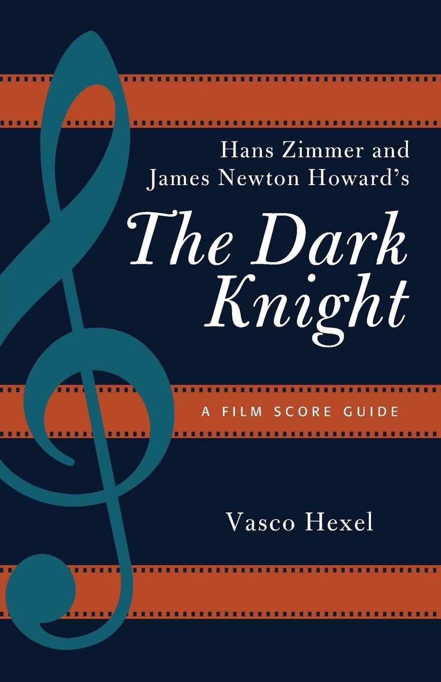 Cover: 9781442266728 | Hans Zimmer and James Newton Howard's The Dark Knight | Vasco Hexel