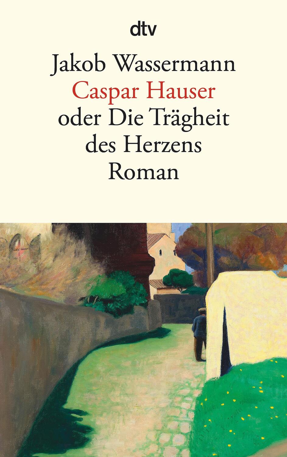 Cover: 9783423140812 | Caspar Hauser | oder Die Trägheit des Herzens Roman | Jakob Wassermann