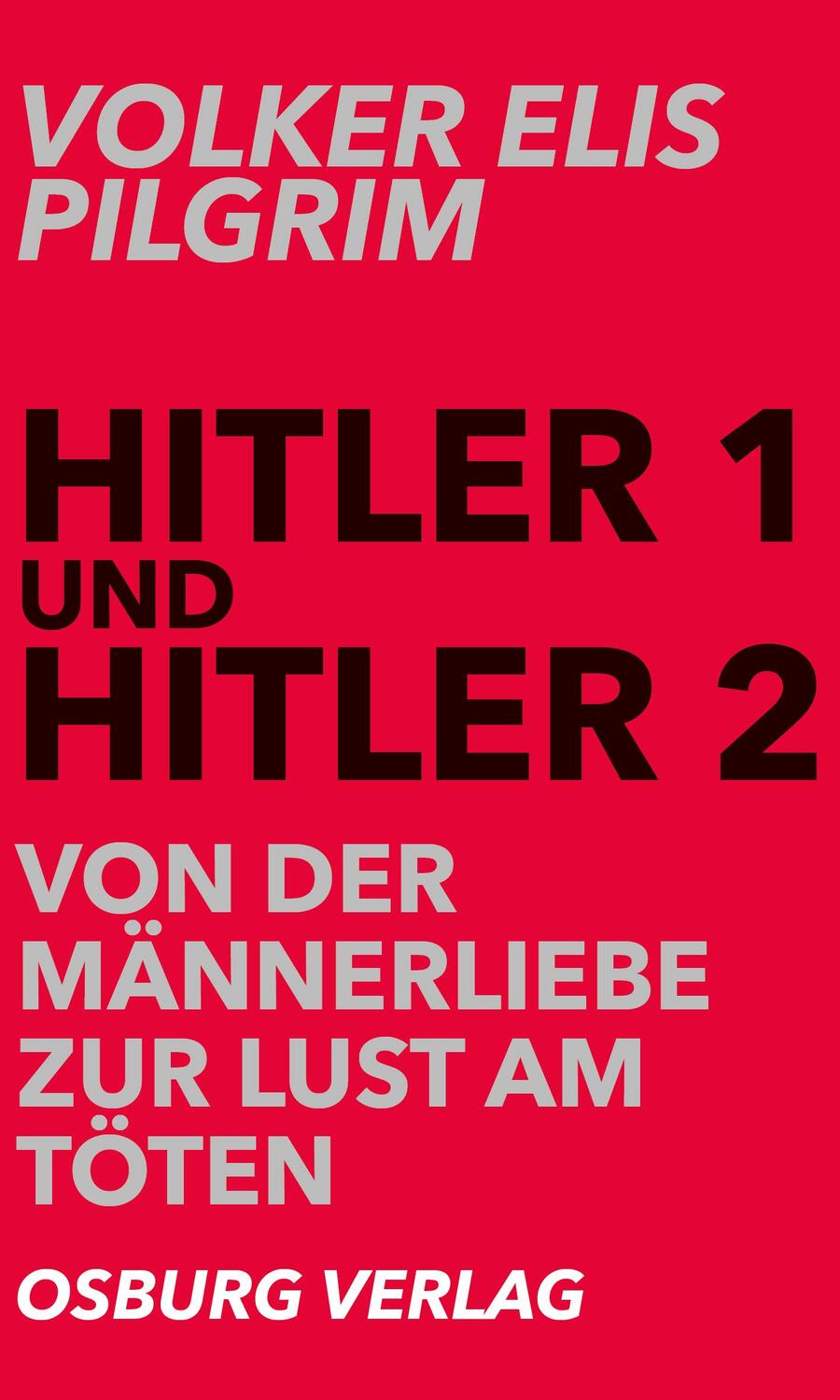 Cover: 9783955101541 | Hitler 1 und Hitler 2. Von der Männerliebe zur Lust am Töten | Pilgrim