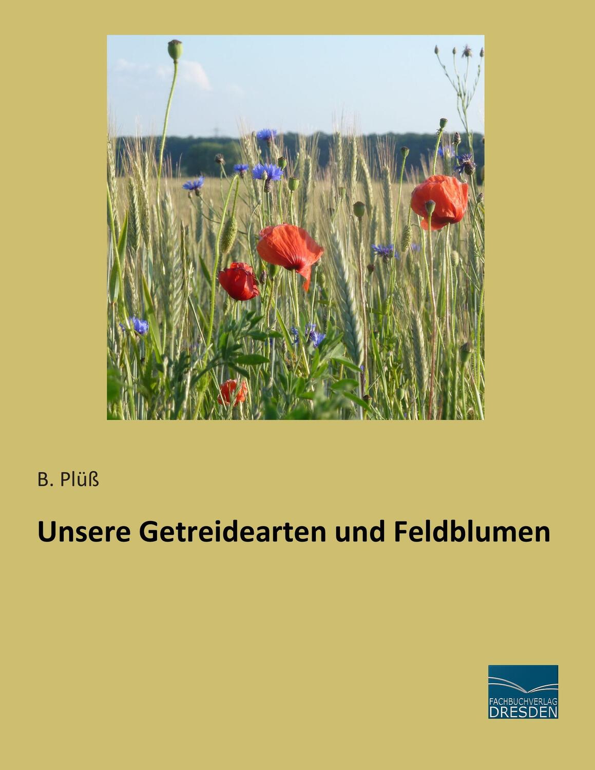 Cover: 9783956929212 | Unsere Getreidearten und Feldblumen | B. Plüß | Taschenbuch