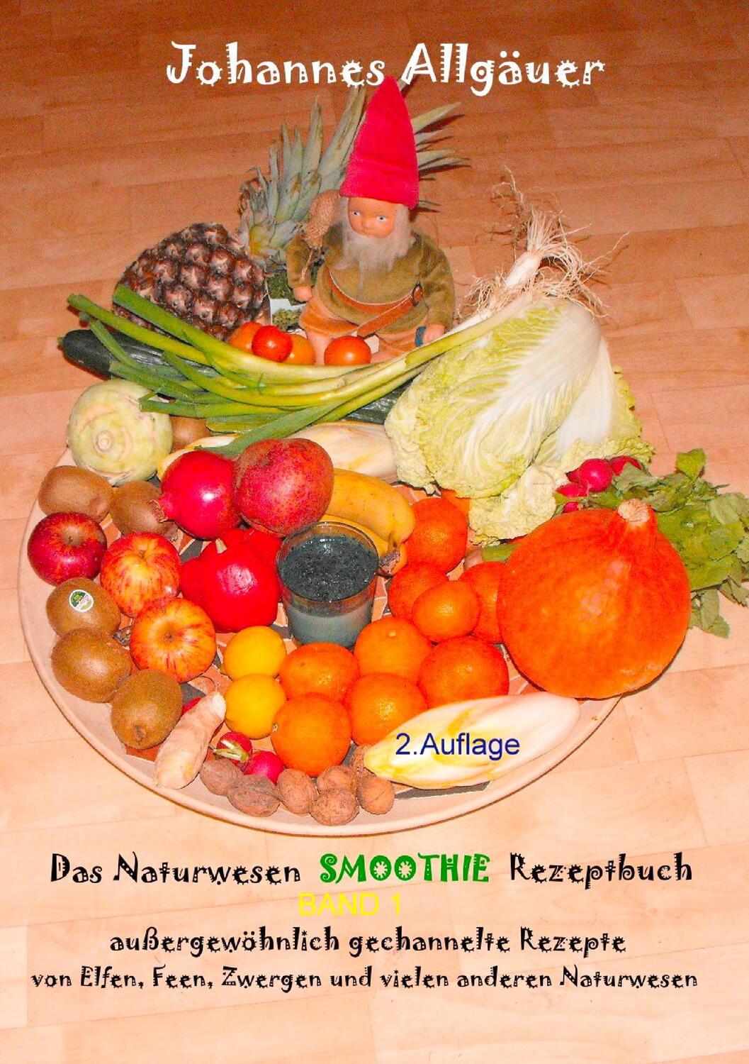 Cover: 9783844811278 | Das Smoothie Naturwesen Rezeptbuch Band 1 | Johannes Allgäuer | Buch