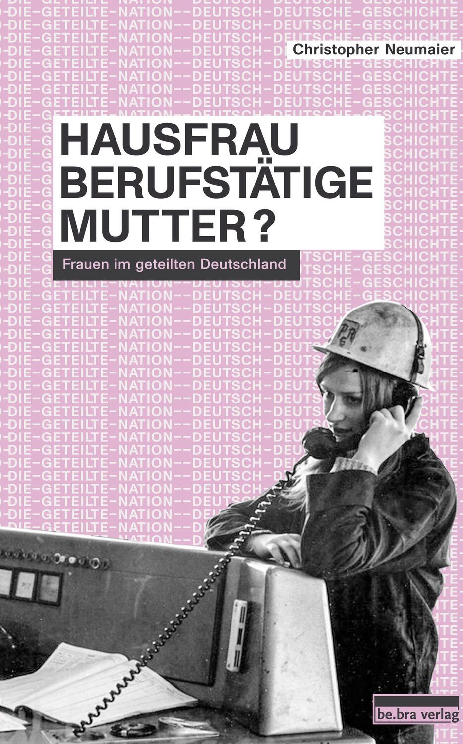 Cover: 9783898092029 | Hausfrau, Berufstätige, Mutter? | Frauen im geteilten Deutschland