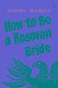 Cover: 9781784630959 | How To Be a Kosovan Bride | Naomi Hamill | Taschenbuch | Englisch