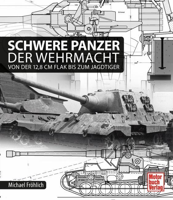 Cover: 9783613038066 | Schwere Panzer der Wehrmacht | Von der 12,8 cm Flak bis zum Jagdtiger