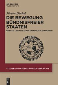 Cover: 9783110404098 | Die Bewegung Bündnisfreier Staaten | Jürgen Dinkel | Buch | X | 2023