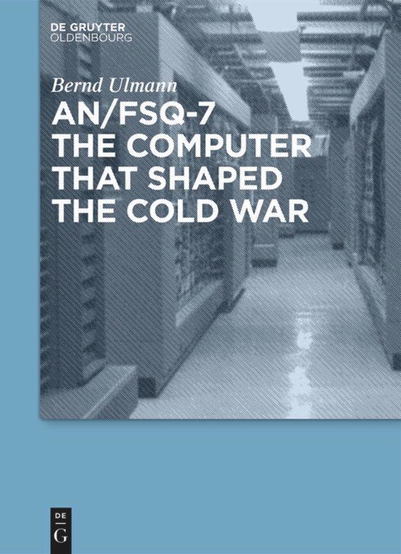 Cover: 9783486727661 | AN/FSQ-7: the computer that shaped the Cold War | Bernd Ulmann | Buch